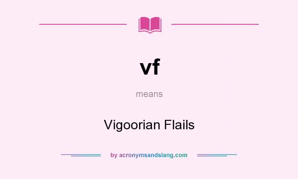 What does vf mean? It stands for Vigoorian Flails