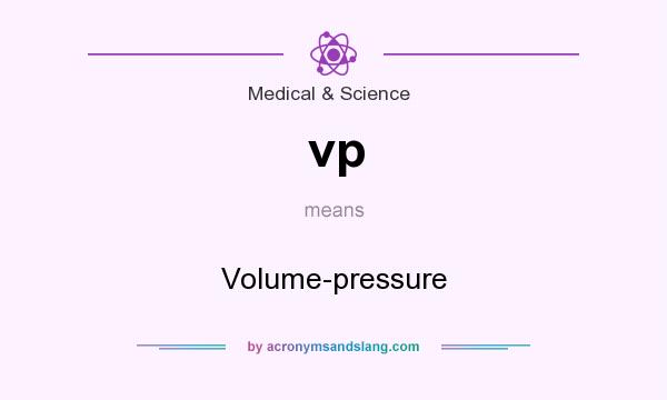 What does vp mean? It stands for Volume-pressure