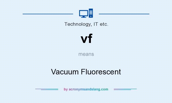 What does vf mean? It stands for Vacuum Fluorescent