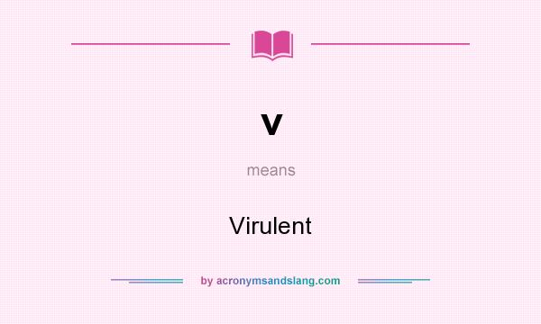 What does v mean? It stands for Virulent