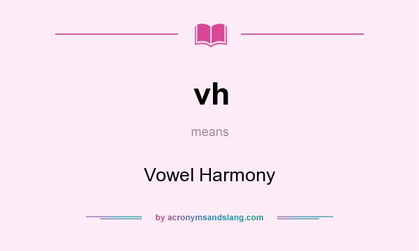 What does vh mean? It stands for Vowel Harmony