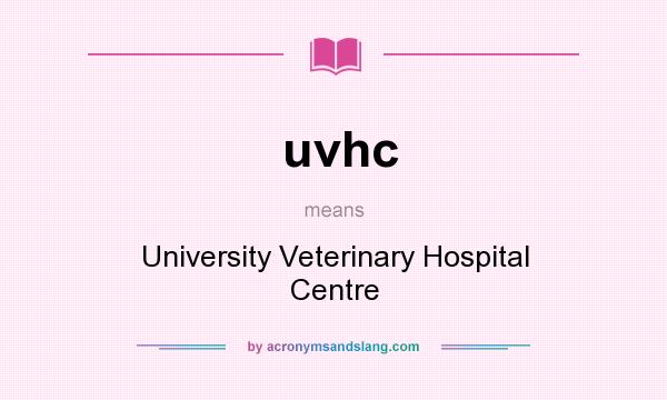 What does uvhc mean? It stands for University Veterinary Hospital Centre