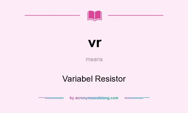 What does vr mean? It stands for Variabel Resistor