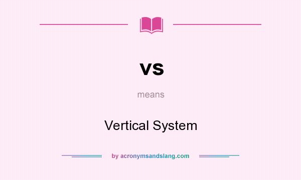 What does vs mean? It stands for Vertical System