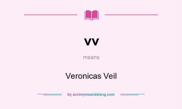 What does vv mean? It stands for Veronicas Veil