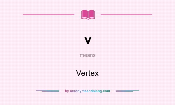 What does v mean? It stands for Vertex