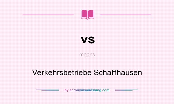 What does vs mean? It stands for Verkehrsbetriebe Schaffhausen