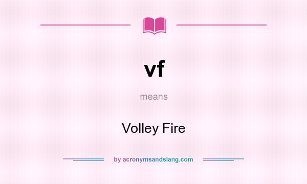 What does vf mean? It stands for Volley Fire