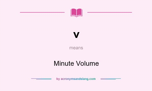 What does v mean? It stands for Minute Volume