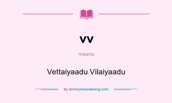 What does vv mean? It stands for Vettaiyaadu Vilaiyaadu