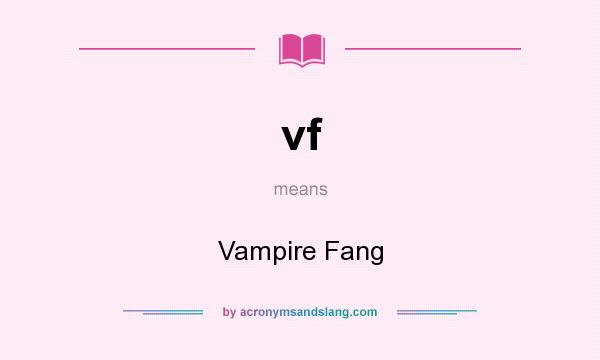 What does vf mean? It stands for Vampire Fang
