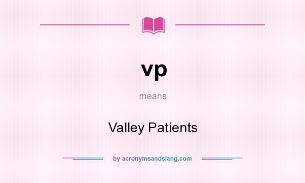 What does vp mean? It stands for Valley Patients