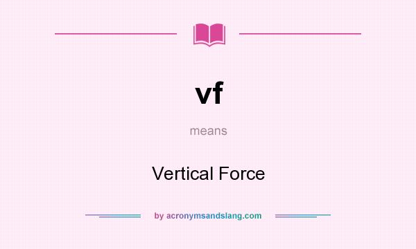 What does vf mean? It stands for Vertical Force