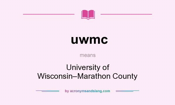 What does uwmc mean? It stands for University of Wisconsin–Marathon County
