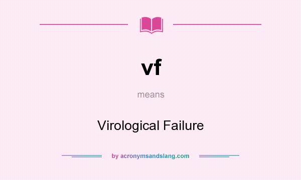 What does vf mean? It stands for Virological Failure