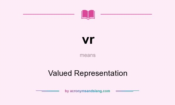 What does vr mean? It stands for Valued Representation