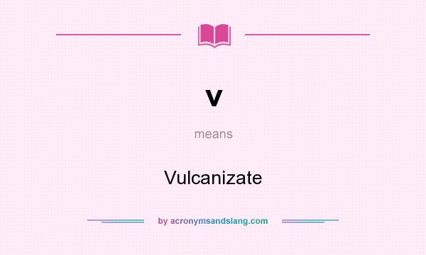 What does v mean? It stands for Vulcanizate