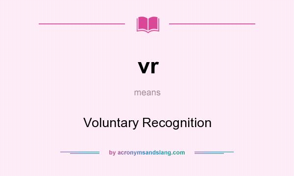 What does vr mean? It stands for Voluntary Recognition