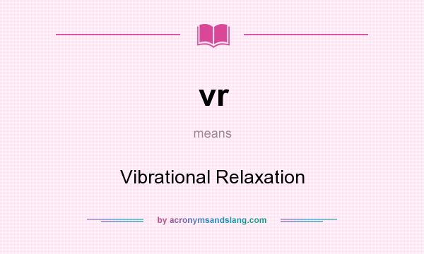 What does vr mean? It stands for Vibrational Relaxation