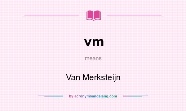 What does vm mean? It stands for Van Merksteijn