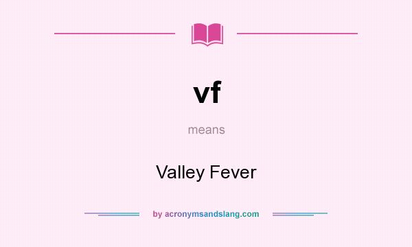 What does vf mean? It stands for Valley Fever