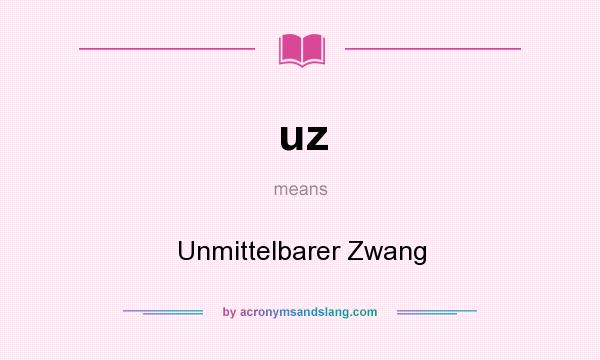What does uz mean? It stands for Unmittelbarer Zwang