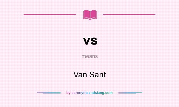 What does vs mean? It stands for Van Sant