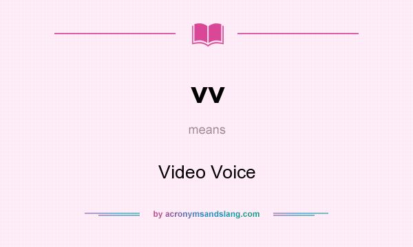 What does vv mean? It stands for Video Voice