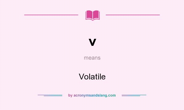 What does v mean? It stands for Volatile