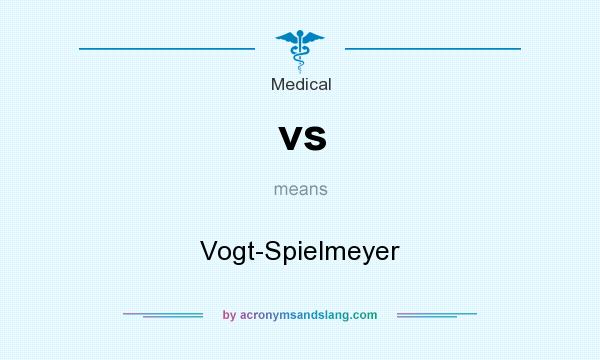 What does vs mean? It stands for Vogt-Spielmeyer