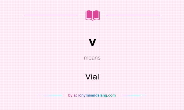 What does v mean? It stands for Vial