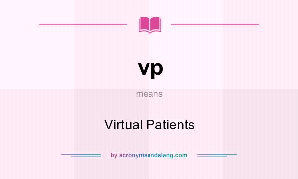 What does vp mean? It stands for Virtual Patients