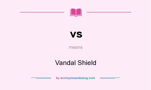 What does vs mean? It stands for Vandal Shield