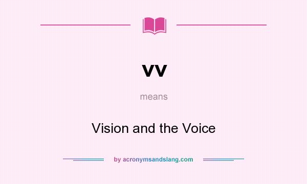 What does vv mean? It stands for Vision and the Voice