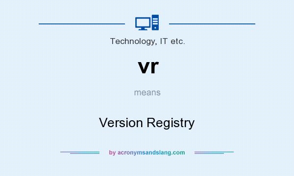 What does vr mean? It stands for Version Registry