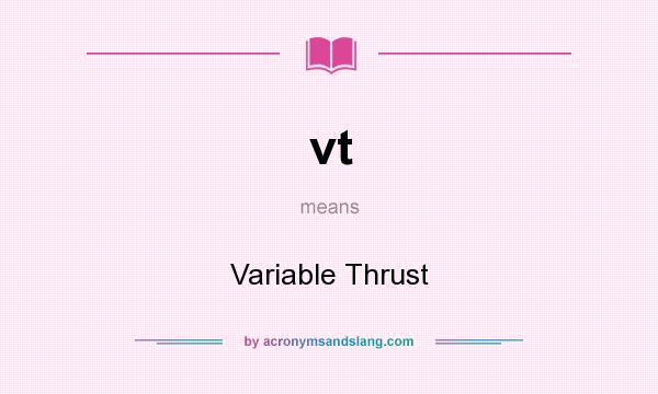 What does vt mean? It stands for Variable Thrust