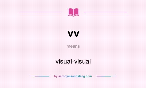 What does vv mean? It stands for visual-visual