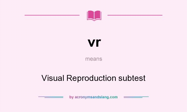 What does vr mean? It stands for Visual Reproduction subtest