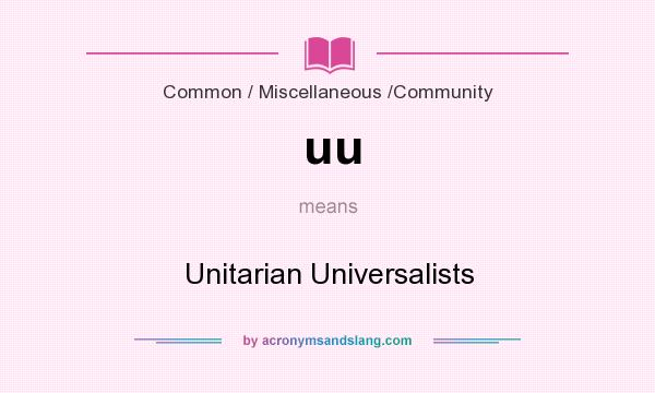 What does uu mean? It stands for Unitarian Universalists