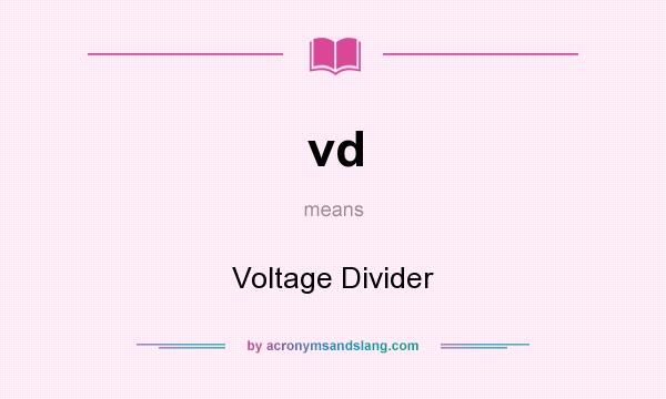 What does vd mean? It stands for Voltage Divider