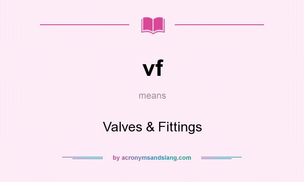 What does vf mean? It stands for Valves & Fittings