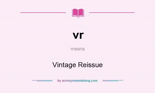 What does vr mean? It stands for Vintage Reissue