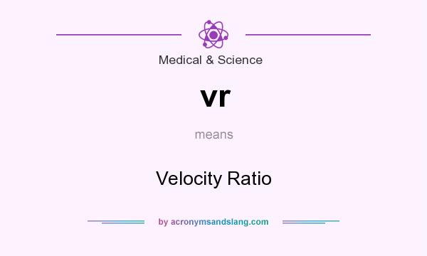 What does vr mean? It stands for Velocity Ratio