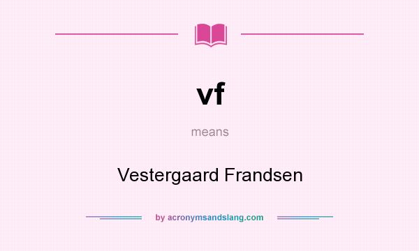 What does vf mean? It stands for Vestergaard Frandsen