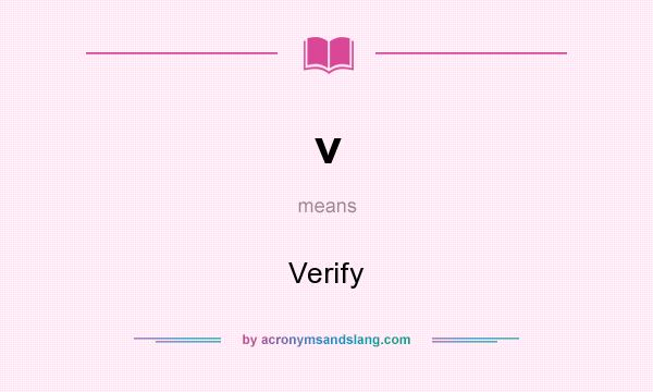 What does v mean? It stands for Verify