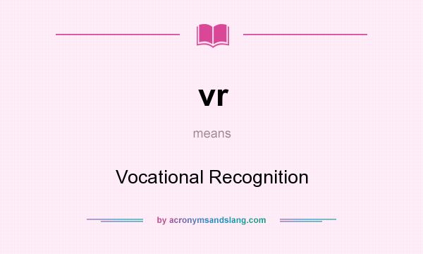 What does vr mean? It stands for Vocational Recognition