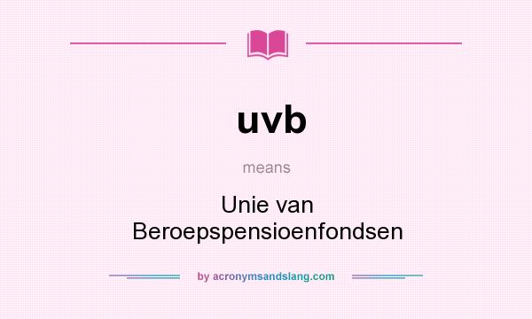 What does uvb mean? It stands for Unie van Beroepspensioenfondsen