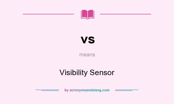 What does vs mean? It stands for Visibility Sensor