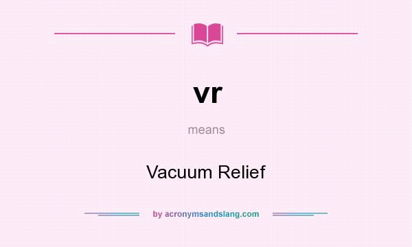 What does vr mean? It stands for Vacuum Relief