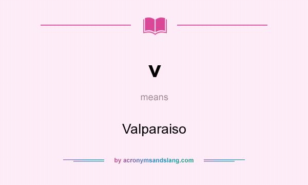 What does v mean? It stands for Valparaiso